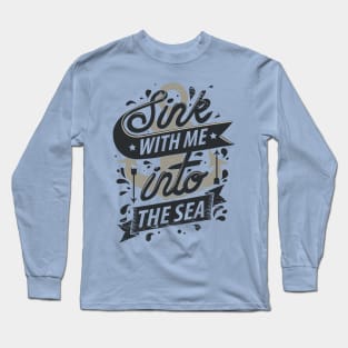 Sink With Me In The Sea - Ocean Anchor Long Sleeve T-Shirt